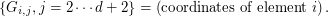 $$
\{G_{i,j}, j=2 \cdots d+2 \}= \left(\textrm{coordinates of element } i \right).
$$