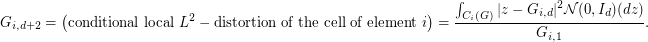 $$
G_{i,d+2} =\left( \textrm{conditional local } L^2-\textrm{distortion of the cell of element } i\right) = \frac{\int_{C_i(G)} |z-G_{i,d}|^2 \mathcal{N}(0,I_d)(dz)}{G_{i,1}}. 
$$