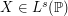 $ X \in L^s(\mathbb{P}) $