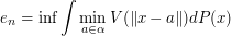 $ e_n = \inf \displaystyle \int \min_{a \in \alpha} V(\| x-a \| )dP(x) $