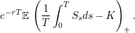 $$
e^{-rT} {\mathbb{E}} \, \left ( \frac 1T \int_0^T S_s ds - K \right )_+. 
$$