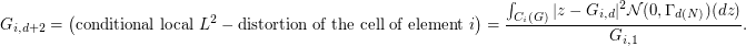 $$
G_{i,d+2} =\left( \textrm{conditional local } L^2-\textrm{distortion of the cell of element } i\right) = \frac{\int_{C_i(G)} |z-G_{i,d}|^2 \mathcal{N}(0,\Gamma_{d(N)})(dz)}{G_{i,1}}.
$$