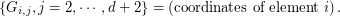 $$
\{G_{i,j}, j=2, \cdots, d+2 \}= \left(\textrm{coordinates of element } i \right).
$$