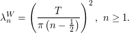 $$
\lambda^W_n = \left (\frac {T}{\pi \left (n - \frac 12 \right )} \right )^2, \ n \geq 1.
$$