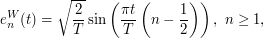 $$
e_n^W(t) = \sqrt \frac 2T \sin \left ( \frac{\pi t}{T} \left ( n - \frac 12\right )\right ), \ n \geq 1,
$$