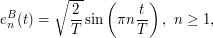 $$
e_n^B(t) = \sqrt \frac 2T \sin \left ( \pi n \frac{t}{T}\right ), \ n \geq 1,
$$